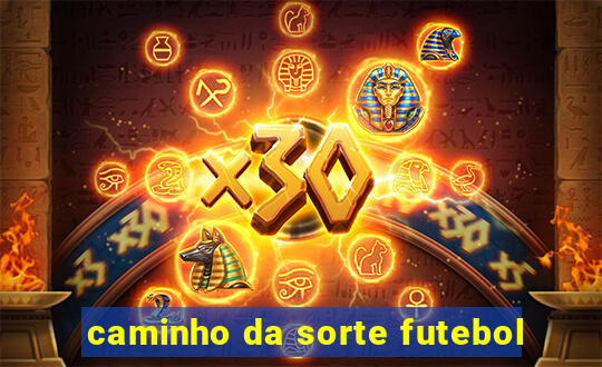 caminho da sorte futebol